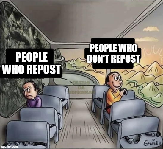 free epic foxglove |  PEOPLE WHO DON'T REPOST; PEOPLE WHO REPOST | image tagged in two guys on a bus | made w/ Imgflip meme maker