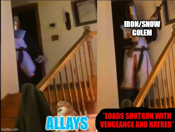 Unacceptable | IRON/SNOW GOLEM; *LOADS SHOTGUN WITH
VENGEANCE AND HATRED*; ALLAYS | image tagged in unacceptable | made w/ Imgflip meme maker