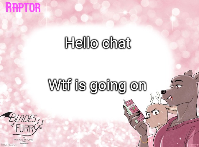 Raptor's BoF Template | Hello chat; Wtf is going on | image tagged in raptor's bof template | made w/ Imgflip meme maker