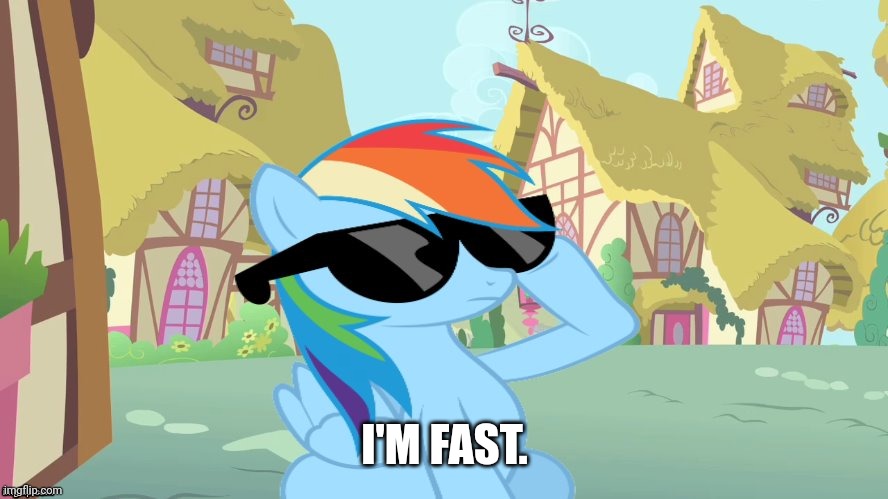 I'M FAST. | image tagged in rainbow dash shades | made w/ Imgflip meme maker