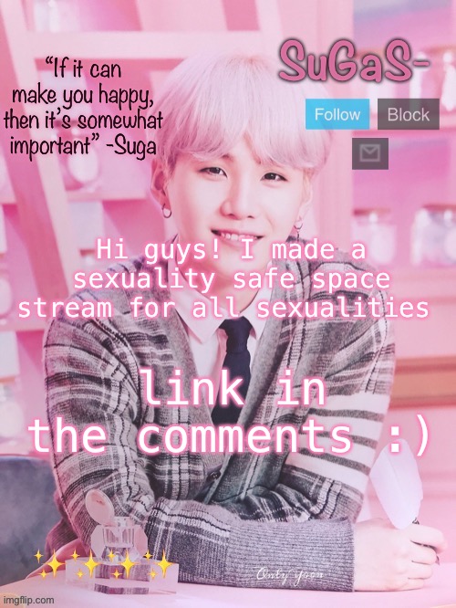 SuGaS’s peachy template |  Hi guys! I made a sexuality safe space stream for all sexualities; link in the comments :) | image tagged in sugas s peachy template | made w/ Imgflip meme maker