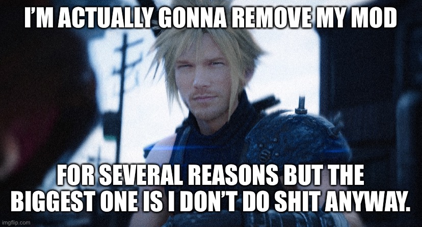 Finally, inner peace. | I’M ACTUALLY GONNA REMOVE MY MOD; FOR SEVERAL REASONS BUT THE BIGGEST ONE IS I DON’T DO SHIT ANYWAY. | made w/ Imgflip meme maker