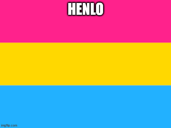 :D |  HENLO | image tagged in pansexual flag | made w/ Imgflip meme maker