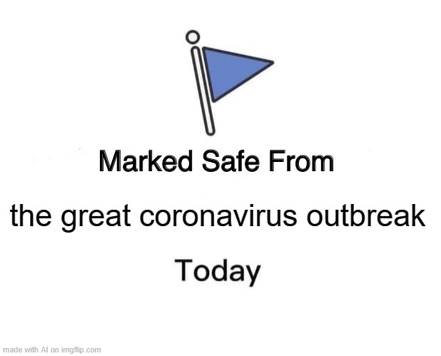 Marked Safe From |  the great coronavirus outbreak | image tagged in memes,marked safe from | made w/ Imgflip meme maker