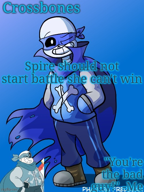 Crossbones revived temp | Spire should not start battle she can't win | image tagged in crossbones revived temp | made w/ Imgflip meme maker