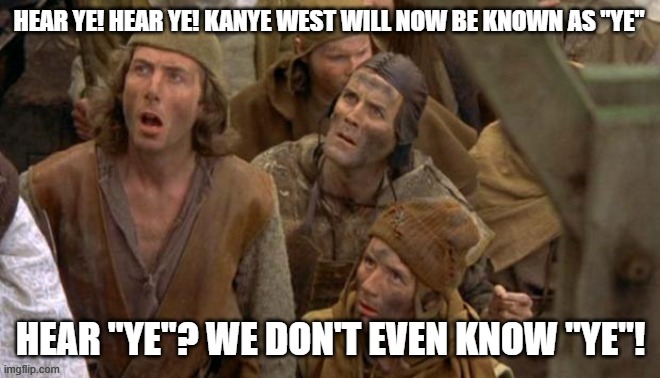 Hear Ye! Hear Ye! | image tagged in hear ye,kanye west,ye,why we dont listen to rap,what is that | made w/ Imgflip meme maker