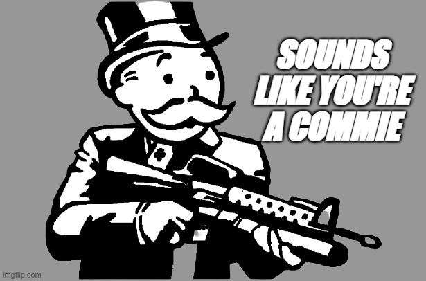 SOUNDS LIKE YOU'RE A COMMIE | made w/ Imgflip meme maker