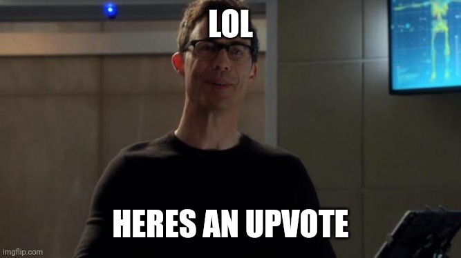 Harrison Wells It Was Me | LOL HERES AN UPVOTE | image tagged in harrison wells it was me | made w/ Imgflip meme maker