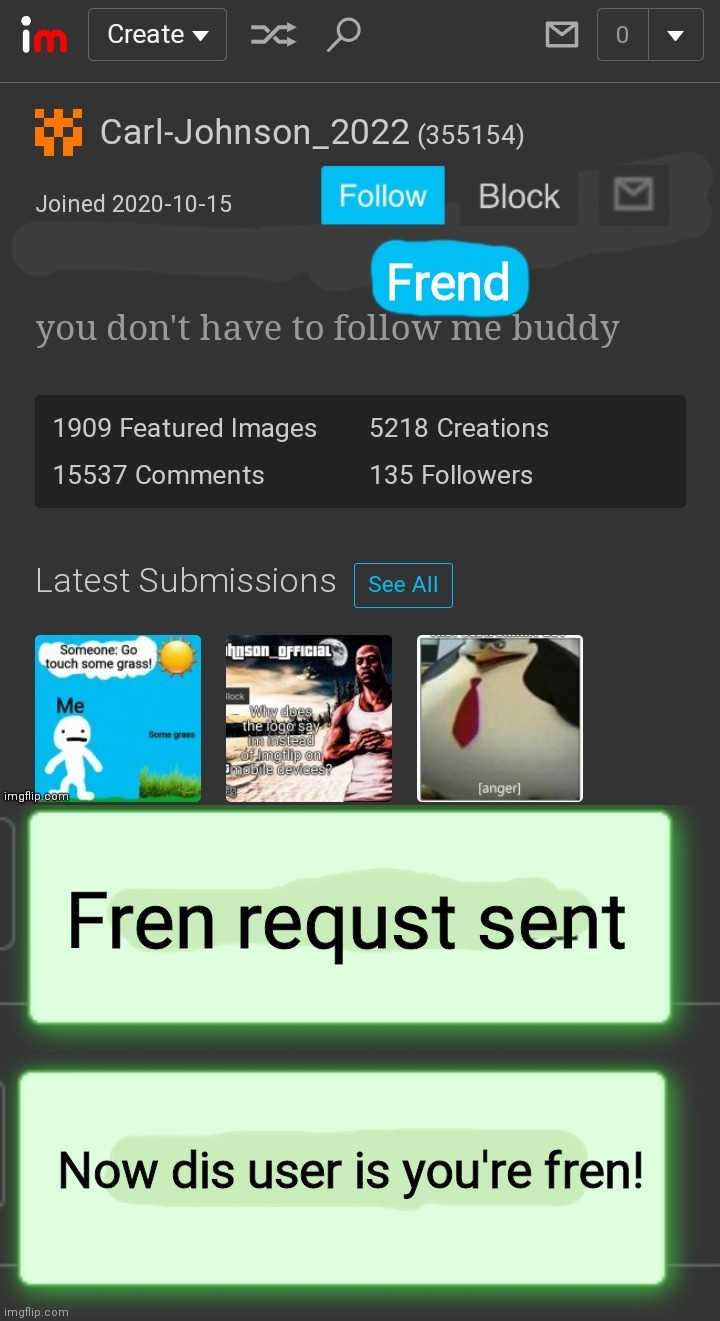 We should be able to fren people n memechat dem | Fren requst sent; Now dis user is you're fren! | made w/ Imgflip meme maker