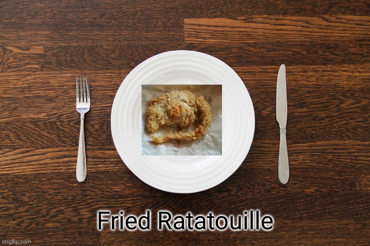 Fried Ratatouille | Fried Ratatouille | image tagged in empty plate,deep fried,ratatouille,comment section,comments,memes | made w/ Imgflip meme maker