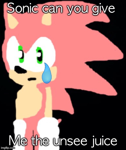 Sonic can you give Me the unsee juice | made w/ Imgflip meme maker