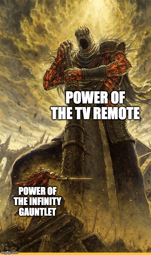 [Insert clever title here] | POWER OF THE TV REMOTE; POWER OF THE INFINITY GAUNTLET | image tagged in fantasy painting,funny,memes | made w/ Imgflip meme maker