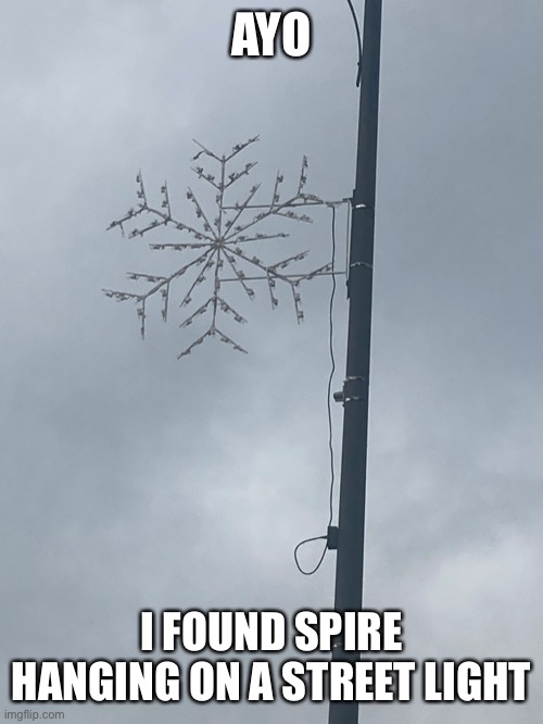 I’ll be staying for just a few more hours | AYO; I FOUND SPIRE HANGING ON A STREET LIGHT | made w/ Imgflip meme maker
