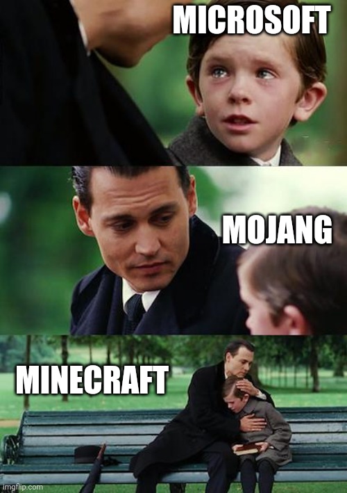 Minecraft |  MICROSOFT; MOJANG; MINECRAFT | image tagged in memes,finding neverland | made w/ Imgflip meme maker