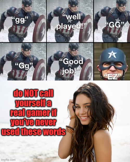 do NOT call yourself a real gamer if you've never used these words | image tagged in beautiful girl | made w/ Imgflip meme maker