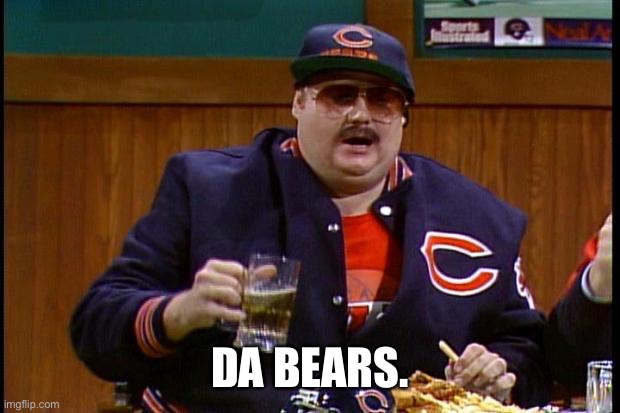 da bears | DA BEARS. | image tagged in da bears | made w/ Imgflip meme maker