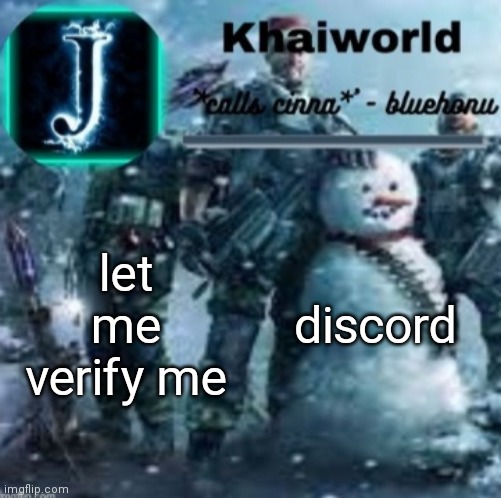 A | let me verify me; discord | image tagged in khaiworld template v5 christmas edition | made w/ Imgflip meme maker