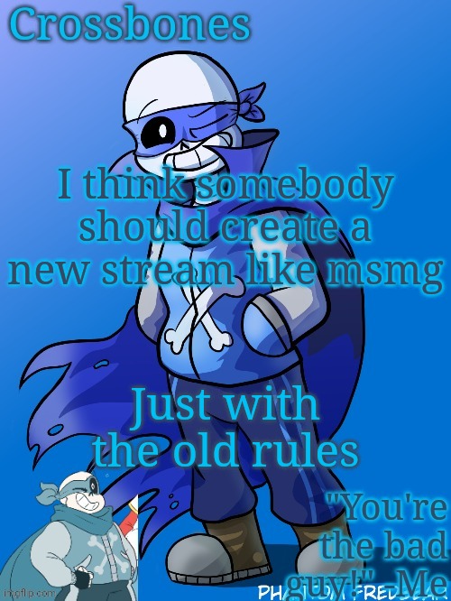 Thanks spire you ruined everything | I think somebody should create a new stream like msmg; Just with the old rules | image tagged in crossbones revived temp | made w/ Imgflip meme maker