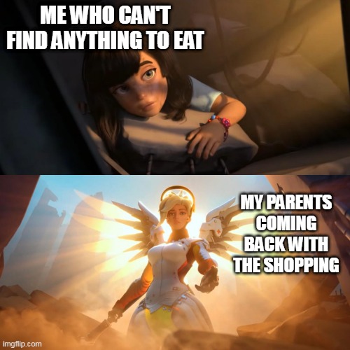 I like to eat | ME WHO CAN'T FIND ANYTHING TO EAT; MY PARENTS COMING BACK WITH THE SHOPPING | image tagged in overwatch mercy meme,childhood | made w/ Imgflip meme maker