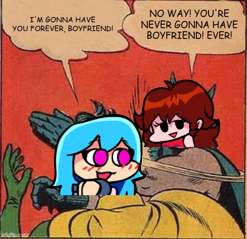 Girlfriend slaps Sky | I'M GONNA HAVE YOU FOREVER, BOYFRIEND! NO WAY! YOU'RE NEVER GONNA HAVE BOYFRIEND! EVER! | image tagged in memes,batman slapping robin,friday night funkin | made w/ Imgflip meme maker