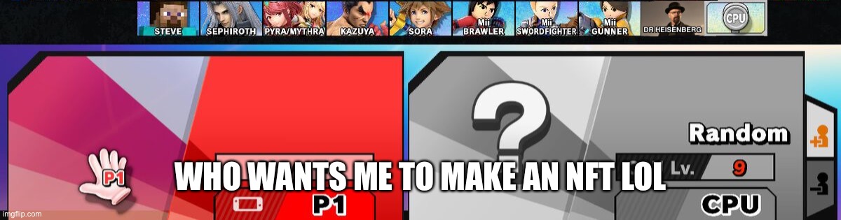 WHO WANTS ME TO MAKE AN NFT LOL | made w/ Imgflip meme maker