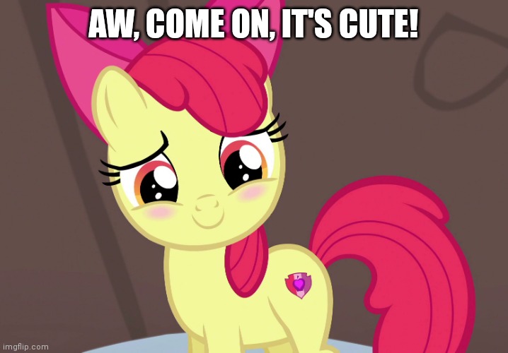 Cute Applebloom (MLP) | AW, COME ON, IT'S CUTE! | image tagged in cute applebloom mlp | made w/ Imgflip meme maker