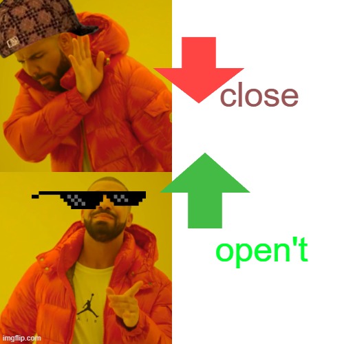 you need to know... | close; open't | image tagged in memes,drake hotline bling | made w/ Imgflip meme maker