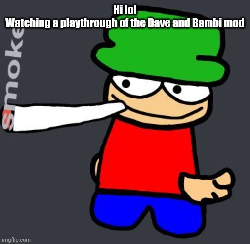 Bambi smoking a fat blunt | Hi lol
Watching a playthrough of the Dave and Bambi mod | image tagged in bambi smoking a fat blunt | made w/ Imgflip meme maker
