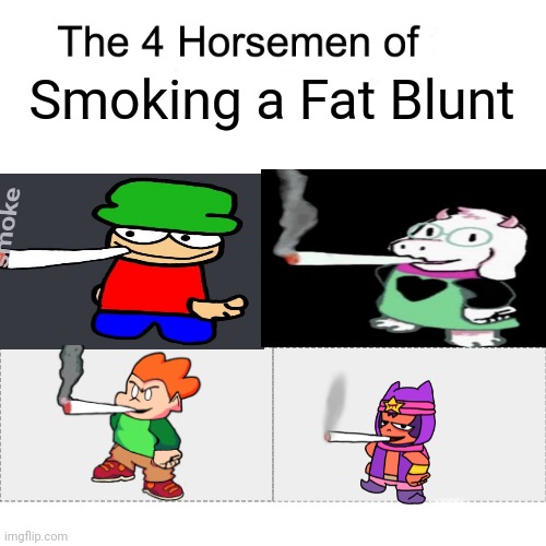 Pee | Smoking a Fat Blunt | image tagged in four horsemen | made w/ Imgflip meme maker
