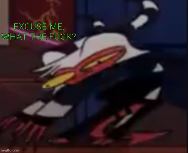 EXCUSE ME, WHAT THE FUCK? | made w/ Imgflip meme maker
