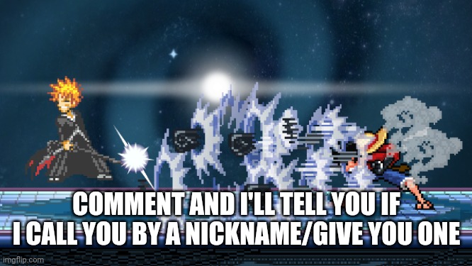 ssf2 | COMMENT AND I'LL TELL YOU IF I CALL YOU BY A NICKNAME/GIVE YOU ONE | image tagged in ssf2 | made w/ Imgflip meme maker