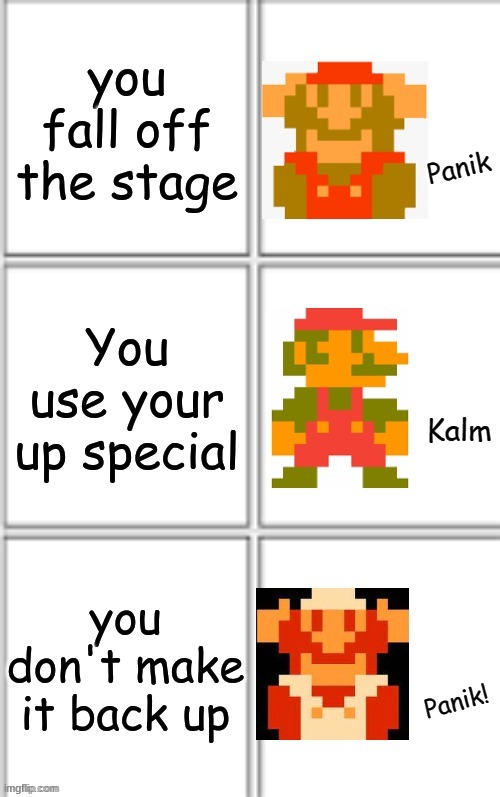 Smash Bros Panik Kalm Panik | you fall off the stage; You use your up special; you don't make it back up | image tagged in panik kalm panik super mario version | made w/ Imgflip meme maker