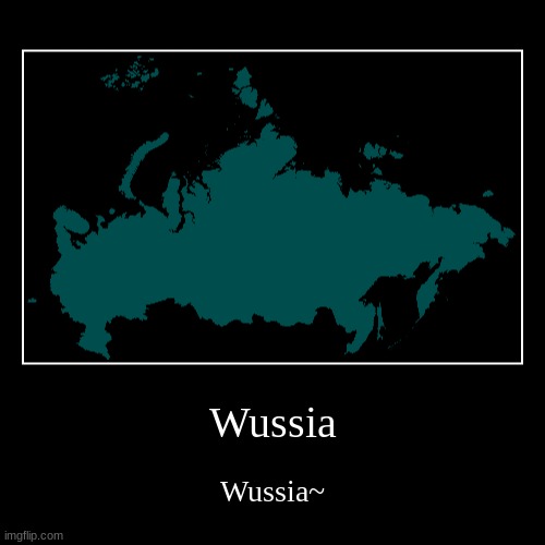 Wussia | image tagged in funny,demotivationals | made w/ Imgflip demotivational maker