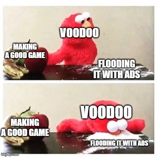 same thing for other related companies | VOODOO; MAKING A GOOD GAME; FLOODING IT WITH ADS; VOODOO; MAKING A GOOD GAME; FLOODING IT WITH ADS | image tagged in elmo cocaine | made w/ Imgflip meme maker