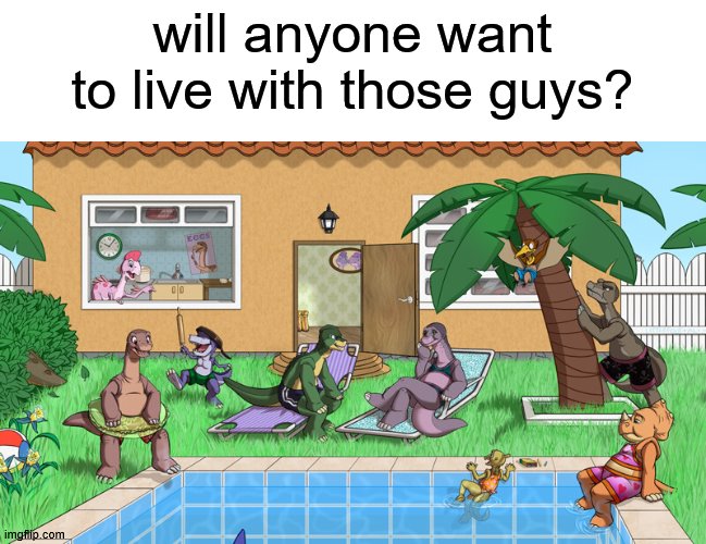 Anyone? | will anyone want to live with those guys? | image tagged in blank white template | made w/ Imgflip meme maker