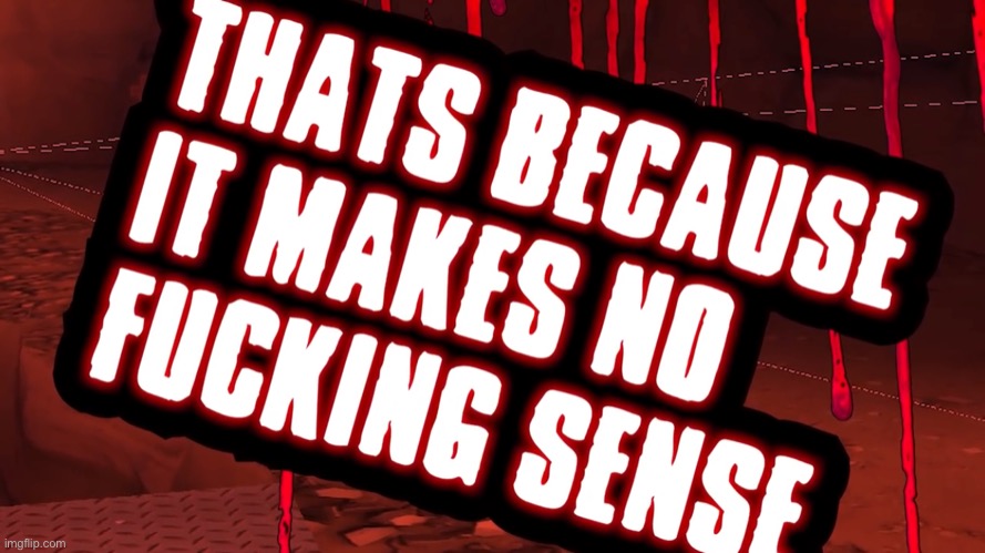 LazyPurple thats because it makes no f*cking sense | image tagged in lazypurple thats because it makes no f cking sense | made w/ Imgflip meme maker