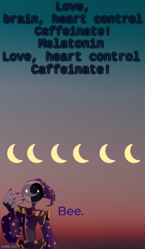 . | Love, brain, heart control
Caffeinate! Melatonin
Love, heart control
Caffeinate! | made w/ Imgflip meme maker