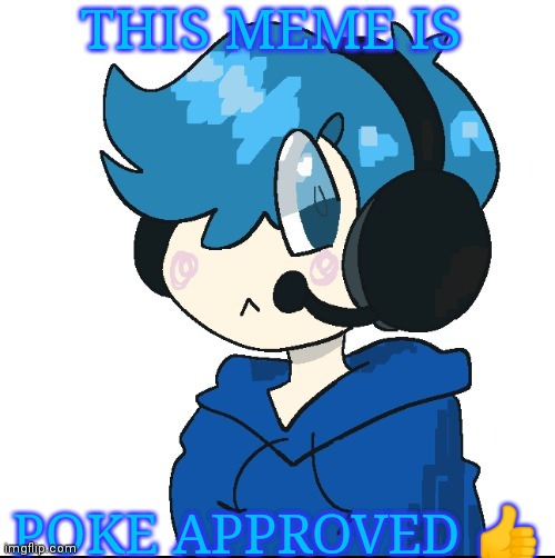 Cute poke | THIS MEME IS; POKE APPROVED 👍 | image tagged in cute poke | made w/ Imgflip meme maker