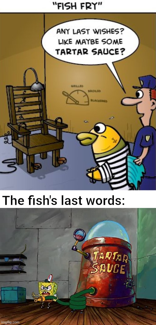 Fish Fry | The fish's last words: | image tagged in spongebob tartar sauce,fish,comics/cartoons,comics,comic,memes | made w/ Imgflip meme maker