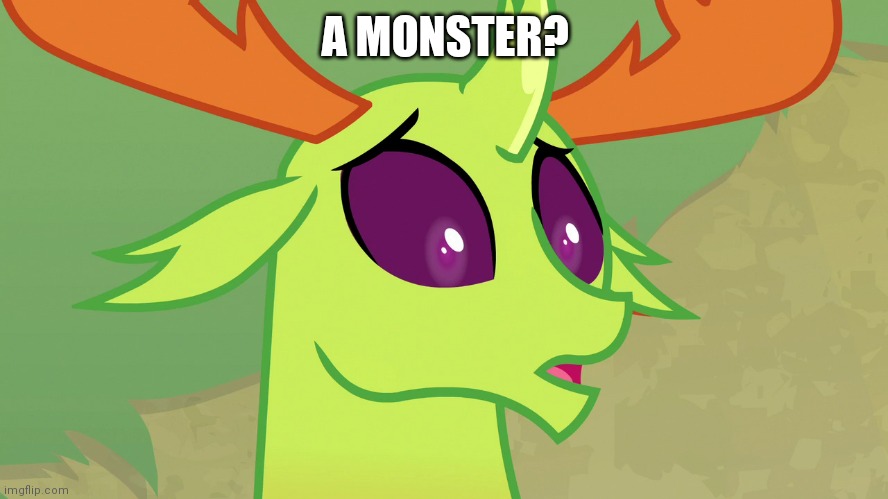 Confused Thorax (MLP) | A MONSTER? | image tagged in confused thorax mlp | made w/ Imgflip meme maker