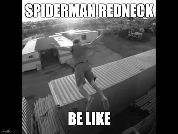 It was at this moment he knew | SPIDERMAN REDNECK; BE LIKE | image tagged in it was at this moment he knew | made w/ Imgflip meme maker