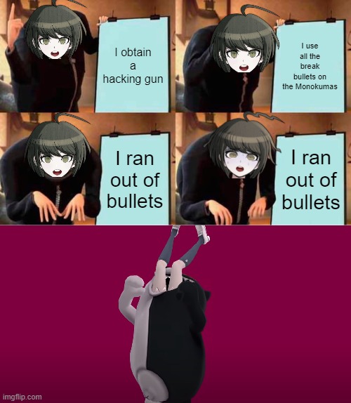 R.I.P | I obtain a hacking gun; I use all the break bullets on the Monokumas; I ran out of bullets; I ran out of bullets | image tagged in memes,gru's plan,danganronpa,dank memes | made w/ Imgflip meme maker