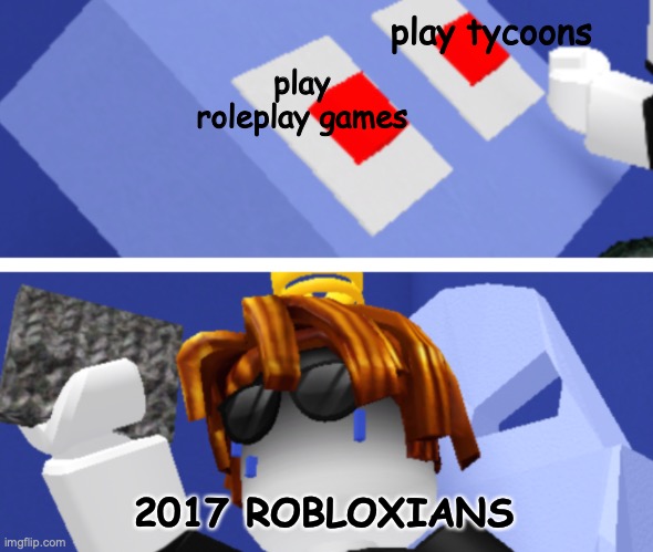 "Two buttons" but roblox | play tycoons; play roleplay games; 2017 ROBLOXIANS | image tagged in roblox meme,two buttons,babft roblox | made w/ Imgflip meme maker