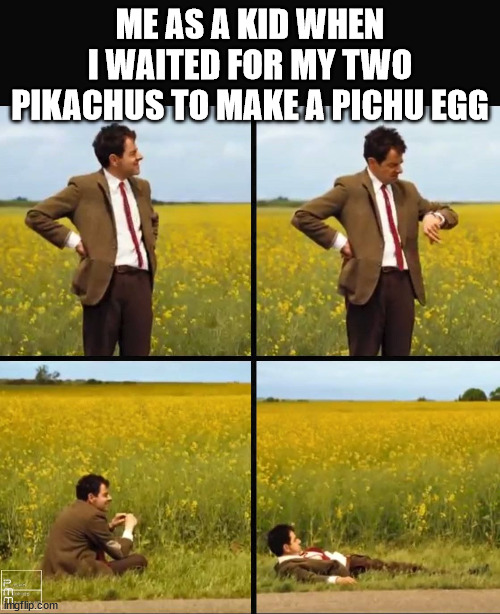 Mr bean waiting | ME AS A KID WHEN I WAITED FOR MY TWO PIKACHUS TO MAKE A PICHU EGG | image tagged in mr bean waiting | made w/ Imgflip meme maker