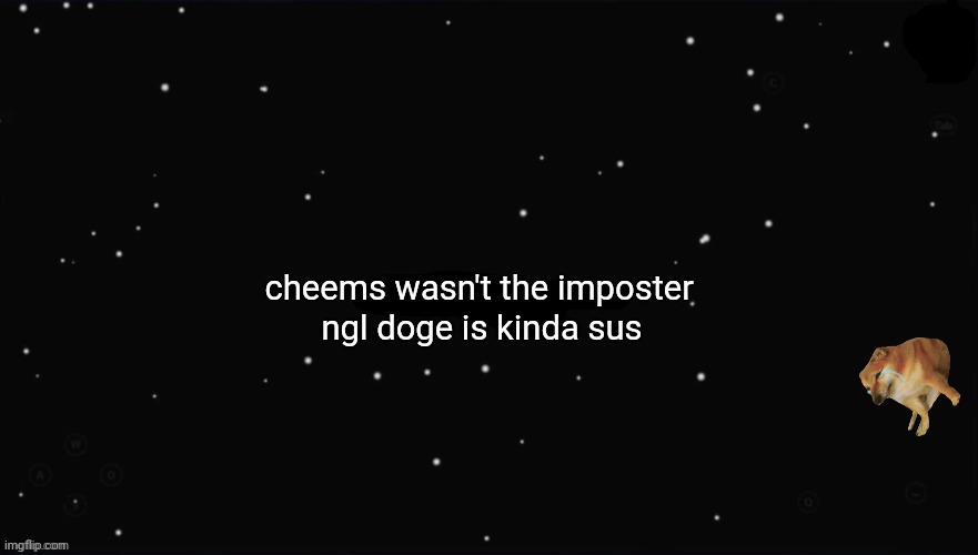 X Was the Impostor | cheems wasn't the imposter; ngl doge is kinda sus | image tagged in x was the impostor | made w/ Imgflip meme maker