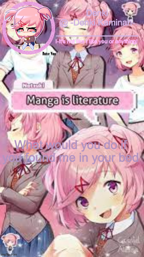 Also new temp lmao | What would you do if you found me in your bed | image tagged in natsuki temp 2 | made w/ Imgflip meme maker