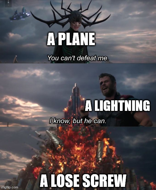 You can't defeat me | A PLANE; A LIGHTNING; A LOSE SCREW | image tagged in you can't defeat me | made w/ Imgflip meme maker