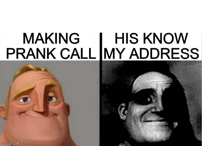 Meme do sr incrivel | HIS KNOW MY ADDRESS; MAKING PRANK CALL | image tagged in meme do sr incrivel | made w/ Imgflip meme maker