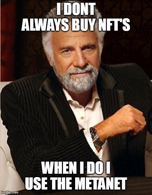 i don't always | I DONT ALWAYS BUY NFT'S; WHEN I DO I USE THE METANET | image tagged in i don't always | made w/ Imgflip meme maker