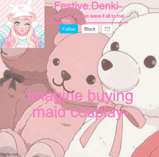 Denki Aesthetic Temp | Imagine buying maid cosplay- | image tagged in denki aesthetic temp | made w/ Imgflip meme maker